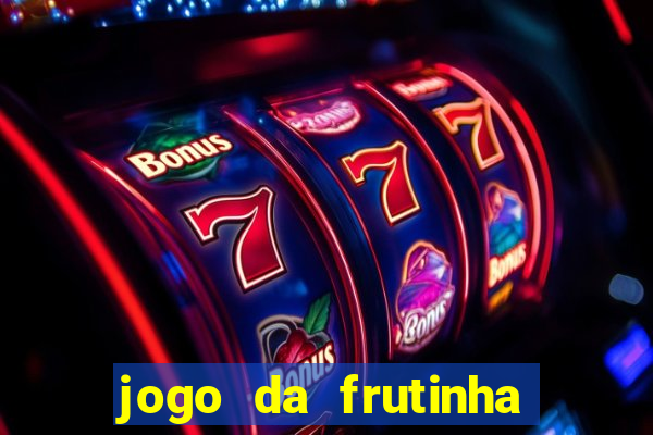 jogo da frutinha que paga dinheiro